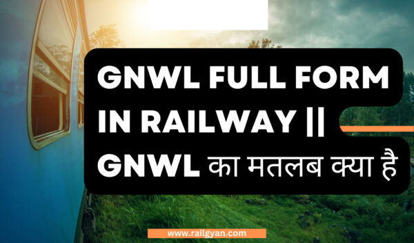 gnwl full form in railway || gnwl का मतलब क्या है