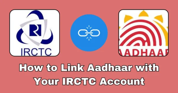 How to Link Aadhaar with Your IRCTC Account